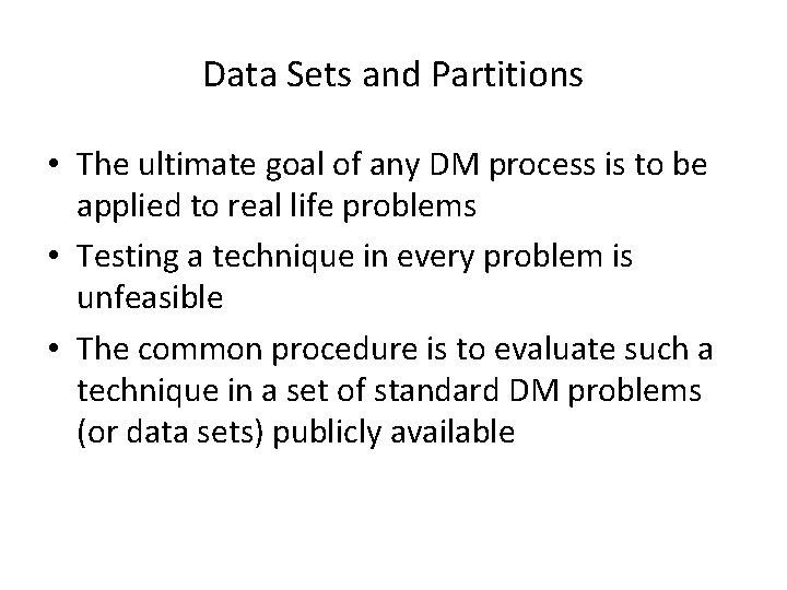 Data Sets and Partitions • The ultimate goal of any DM process is to