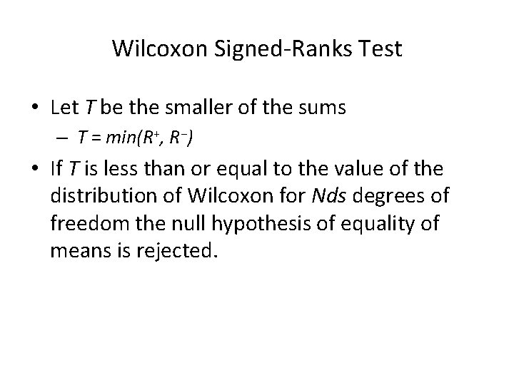 Wilcoxon Signed-Ranks Test • Let T be the smaller of the sums – T