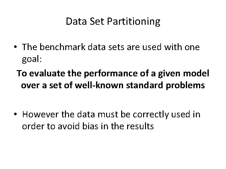 Data Set Partitioning • The benchmark data sets are used with one goal: To