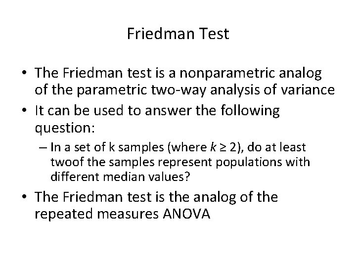 Friedman Test • The Friedman test is a nonparametric analog of the parametric two-way