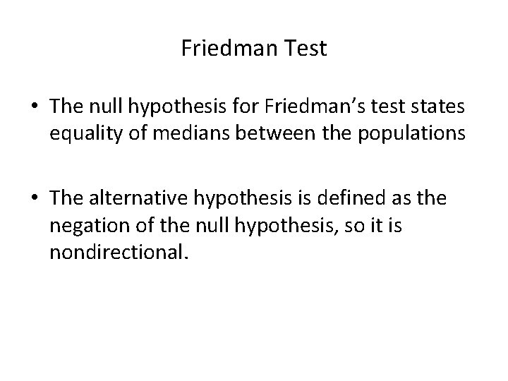 Friedman Test • The null hypothesis for Friedman’s test states equality of medians between