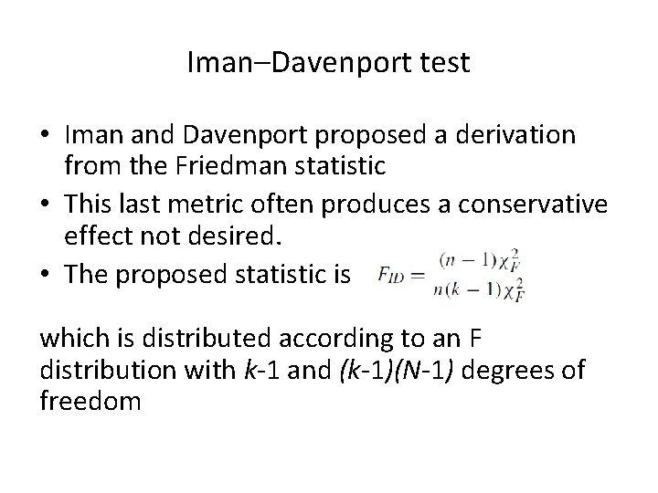Iman–Davenport test • Iman and Davenport proposed a derivation from the Friedman statistic •