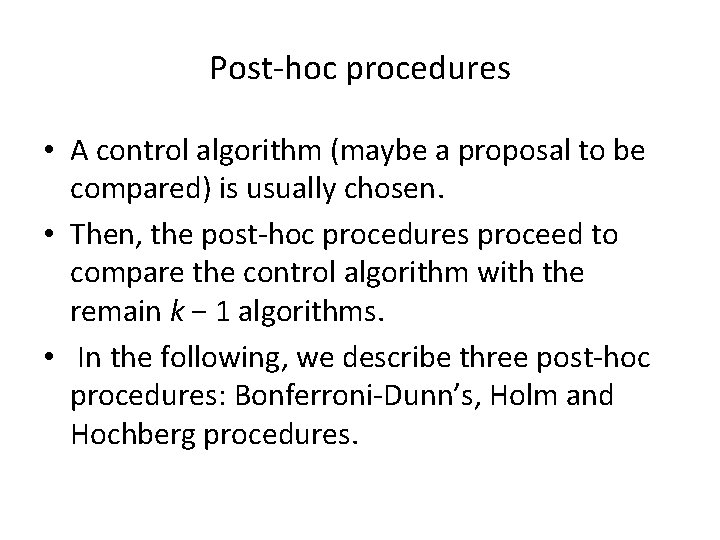 Post-hoc procedures • A control algorithm (maybe a proposal to be compared) is usually