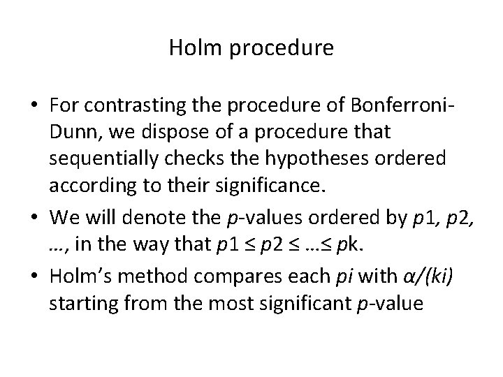 Holm procedure • For contrasting the procedure of Bonferroni. Dunn, we dispose of a