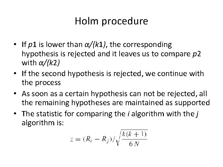 Holm procedure • If p 1 is lower than α/(k 1), the corresponding hypothesis