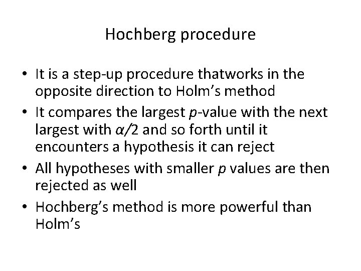 Hochberg procedure • It is a step-up procedure thatworks in the opposite direction to