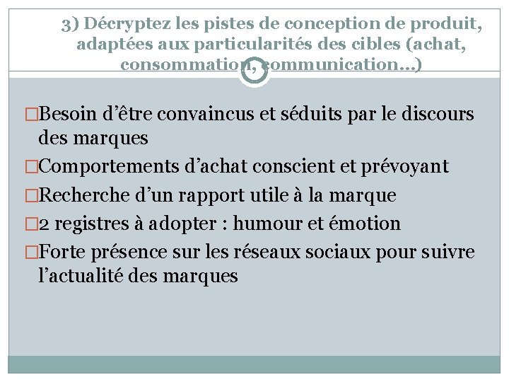 3) Décryptez les pistes de conception de produit, adaptées aux particularités des cibles (achat,