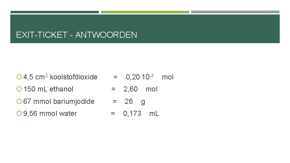 EXIT-TICKET - ANTWOORDEN 4, 5 cm 3 koolstofdioxide = 0, 20. 10 -3 150