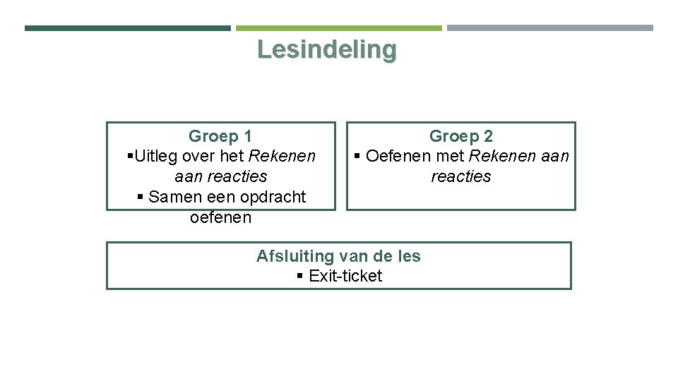 Lesindeling Groep 1 §Uitleg over het Rekenen aan reacties § Samen een opdracht oefenen