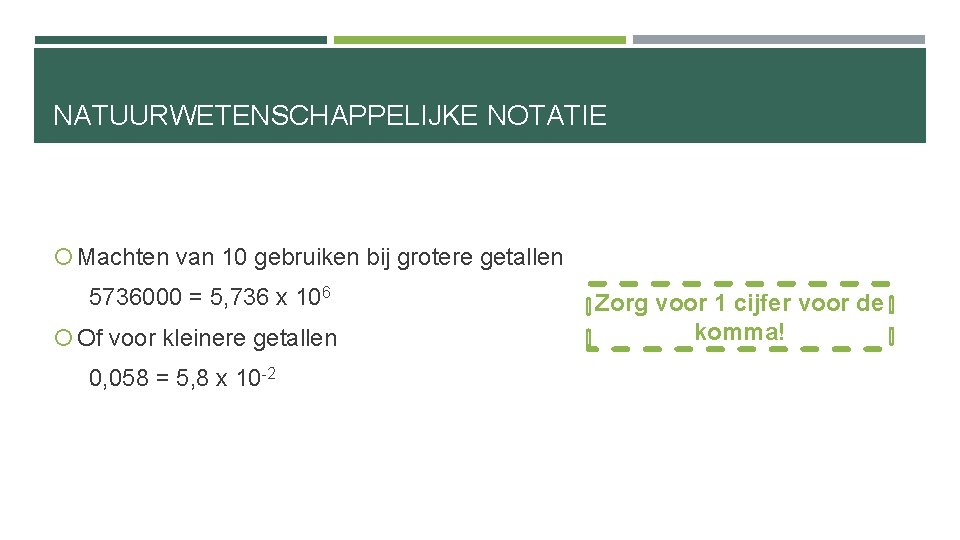 NATUURWETENSCHAPPELIJKE NOTATIE Machten van 10 gebruiken bij grotere getallen 5736000 = 5, 736 x