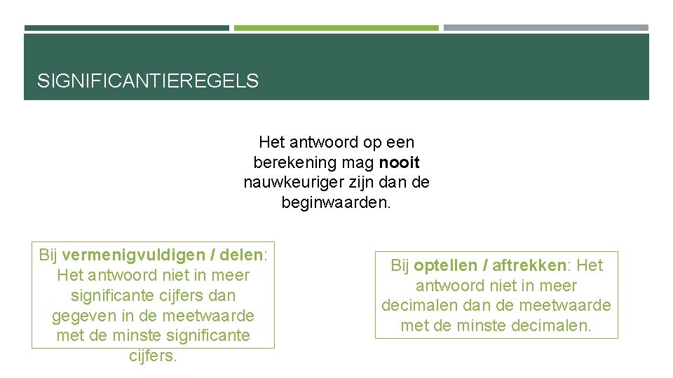 SIGNIFICANTIEREGELS Het antwoord op een berekening mag nooit nauwkeuriger zijn dan de beginwaarden. Bij