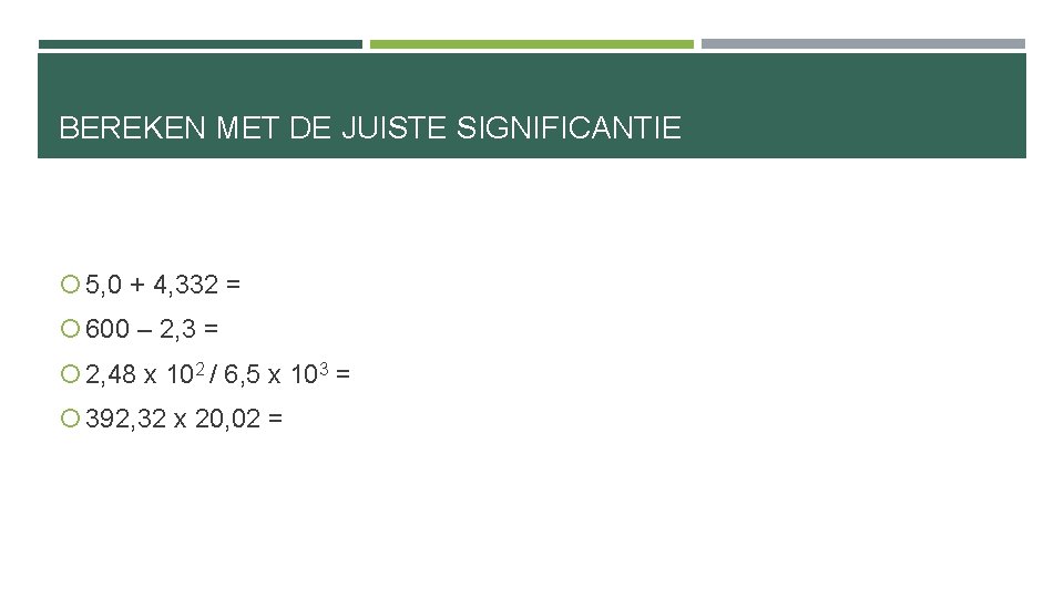 BEREKEN MET DE JUISTE SIGNIFICANTIE 5, 0 + 4, 332 = 600 – 2,