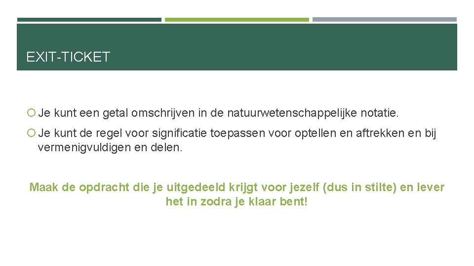 EXIT-TICKET Je kunt een getal omschrijven in de natuurwetenschappelijke notatie. Je kunt de regel