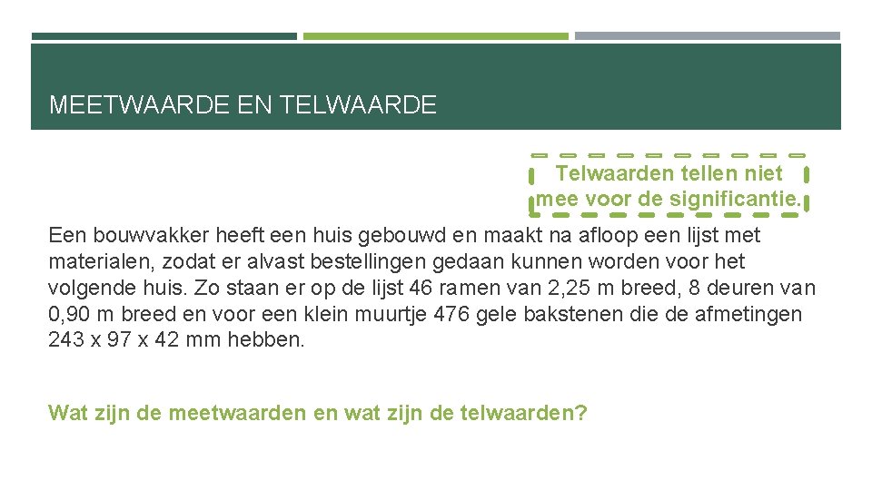 MEETWAARDE EN TELWAARDE Telwaarden tellen niet mee voor de significantie. Een bouwvakker heeft een