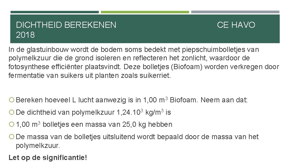 DICHTHEID BEREKENEN 2018 CE HAVO In de glastuinbouw wordt de bodem soms bedekt met