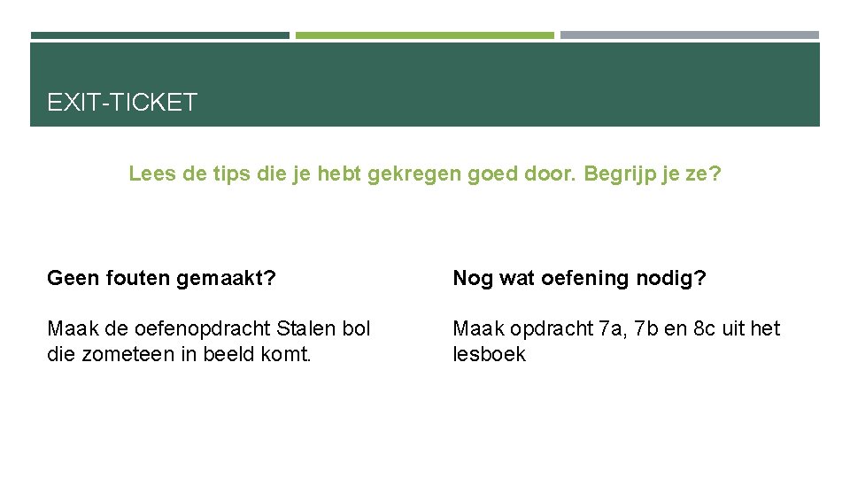 EXIT-TICKET Lees de tips die je hebt gekregen goed door. Begrijp je ze? Geen