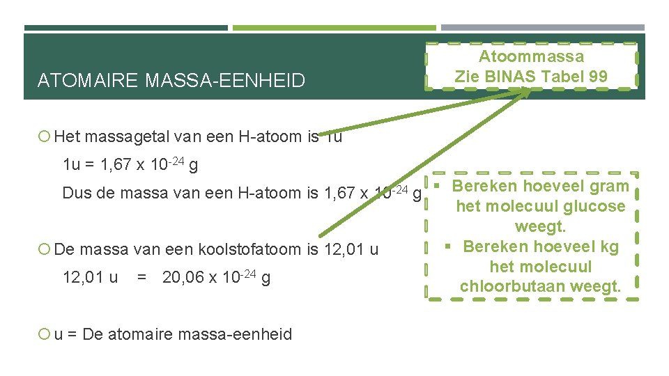 ATOMAIRE MASSA-EENHEID Atoommassa Zie BINAS Tabel 99 Het massagetal van een H-atoom is 1