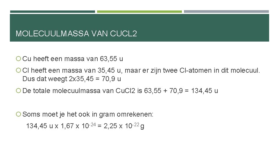 MOLECUULMASSA VAN CUCL 2 Cu heeft een massa van 63, 55 u Cl heeft