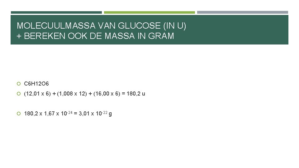 MOLECUULMASSA VAN GLUCOSE (IN U) + BEREKEN OOK DE MASSA IN GRAM C 6