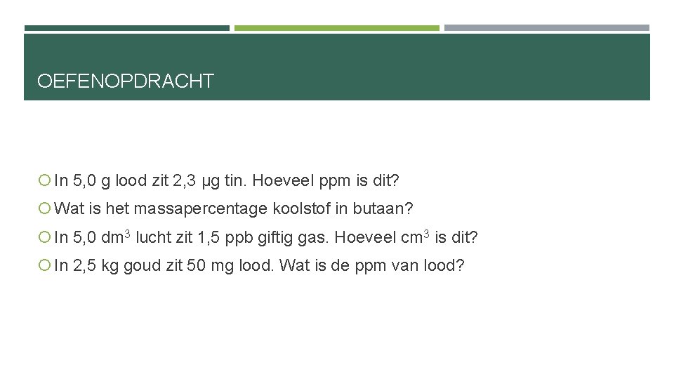 OEFENOPDRACHT In 5, 0 g lood zit 2, 3 μg tin. Hoeveel ppm is