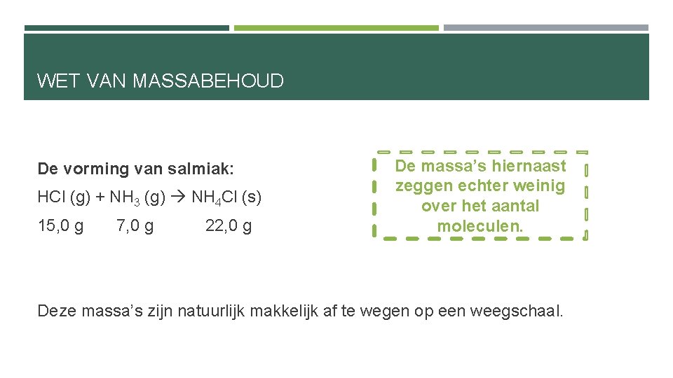 WET VAN MASSABEHOUD De vorming van salmiak: HCl (g) + NH 3 (g) NH