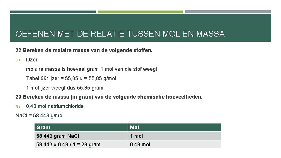 OEFENEN MET DE RELATIE TUSSEN MOL EN MASSA 22 Bereken de molaire massa van