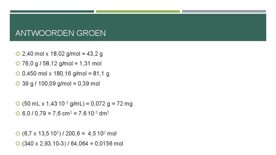 ANTWOORDEN GROEN 2, 40 mol x 18, 02 g/mol = 43, 2 g 76,