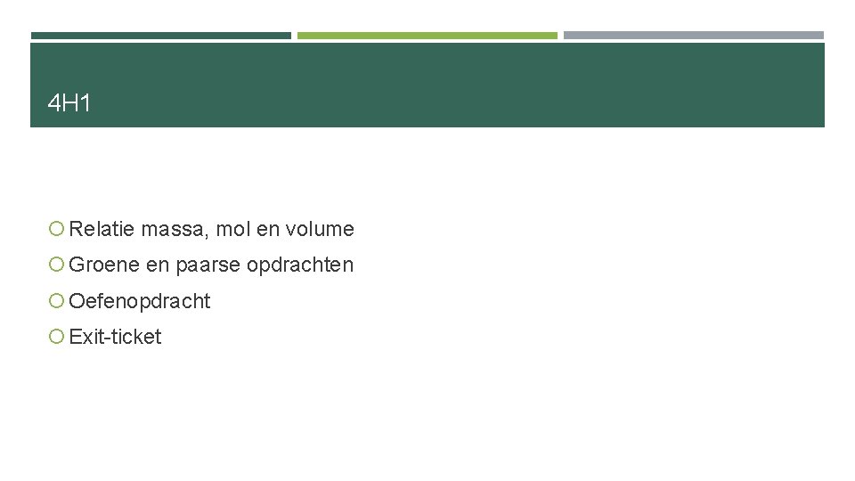 4 H 1 Relatie massa, mol en volume Groene en paarse opdrachten Oefenopdracht Exit-ticket