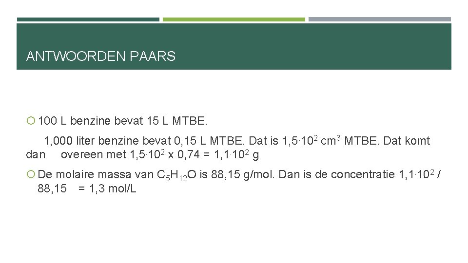 ANTWOORDEN PAARS 100 L benzine bevat 15 L MTBE. 1, 000 liter benzine bevat