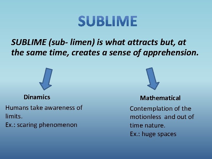 SUBLIME (sub- limen) is what attracts but, at the same time, creates a sense