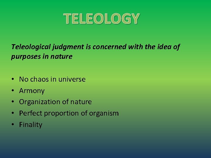 TELEOLOGY Teleological judgment is concerned with the idea of purposes in nature • •