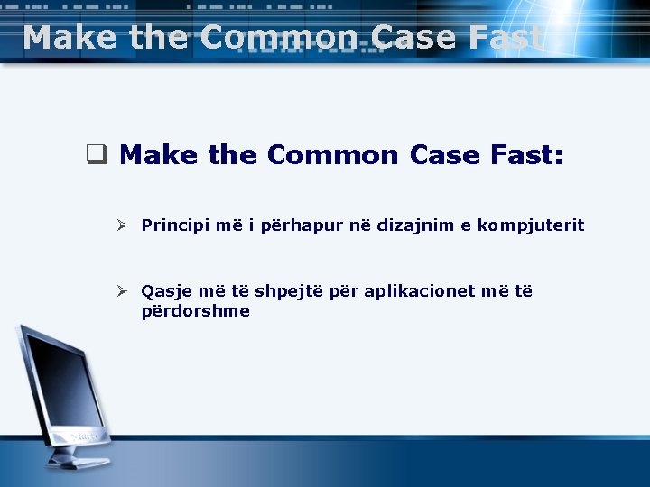 Make the Common Case Fast q Make the Common Case Fast: Ø Principi më