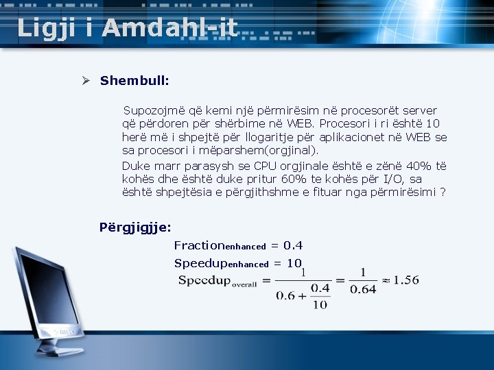 Ligji i Amdahl-it Ø Shembull: Supozojmë që kemi një përmirësim në procesorët server që