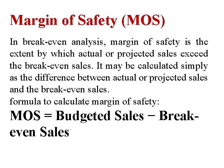 Margin of Safety (MOS) In break-even analysis, margin of safety is the extent by Margin of Safety (MOS) In break-even analysis, margin of safety is the extent by