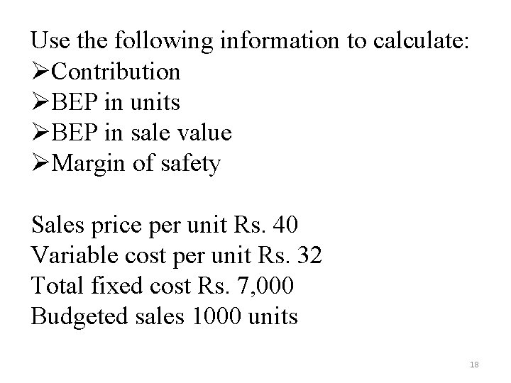 Use the following information to calculate: ØContribution ØBEP in units ØBEP in sale value Use the following information to calculate: ØContribution ØBEP in units ØBEP in sale value