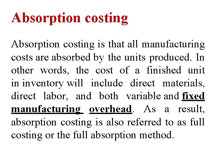 Absorption costing is that all manufacturing costs are absorbed by the units produced. In Absorption costing is that all manufacturing costs are absorbed by the units produced. In