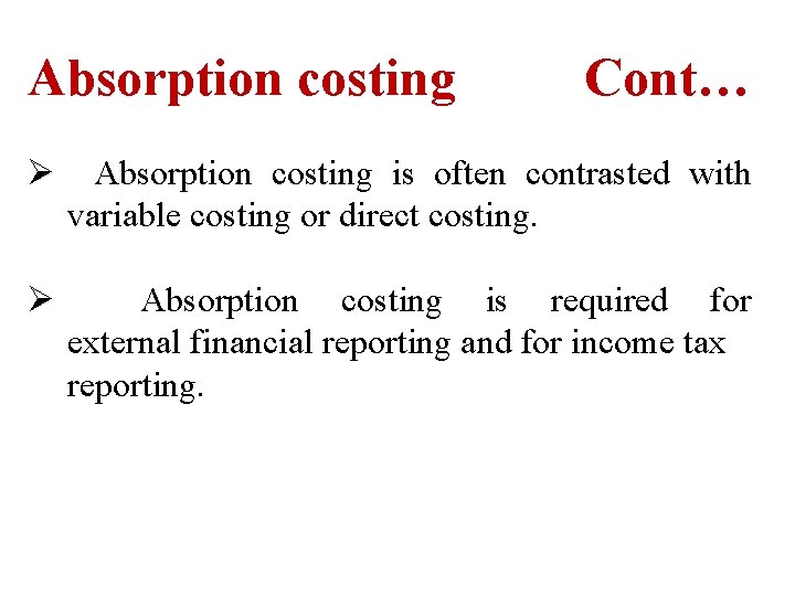 Absorption costing Cont… Ø Absorption costing is often contrasted with variable costing or direct Absorption costing Cont… Ø Absorption costing is often contrasted with variable costing or direct