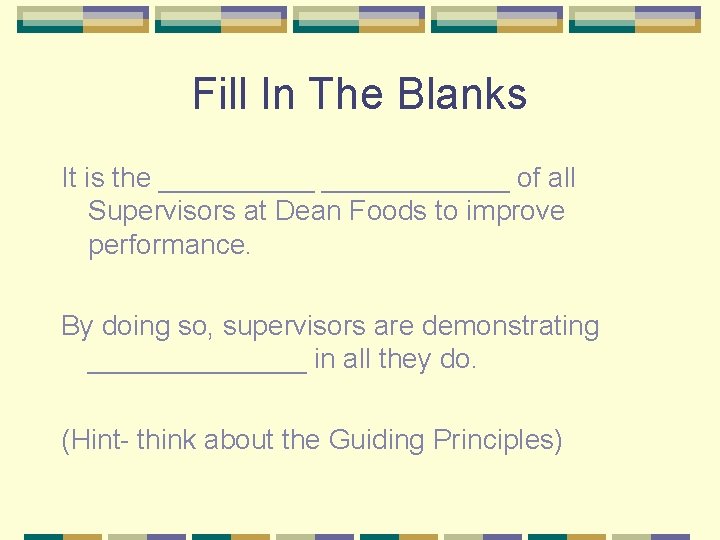 Fill In The Blanks It is the ____________ of all Supervisors at Dean Foods