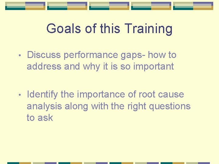 Goals of this Training • Discuss performance gaps- how to address and why it