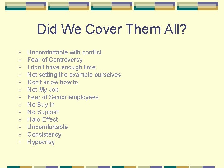 Did We Cover Them All? • • • • Uncomfortable with conflict Fear of