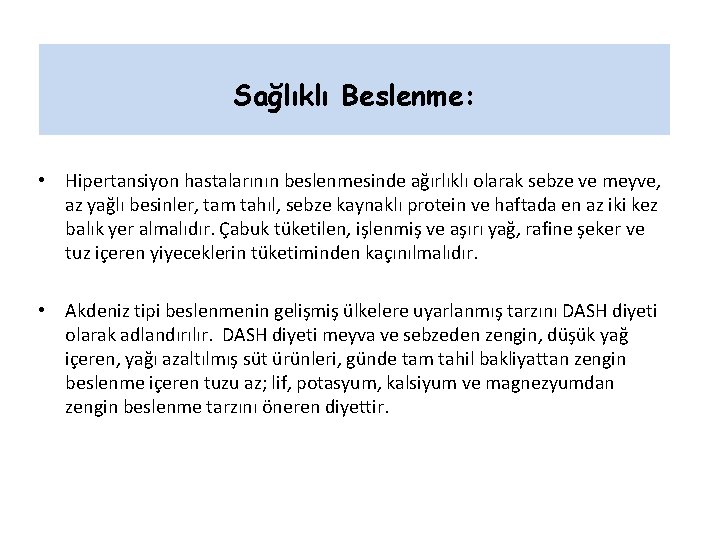 Sağlıklı Beslenme: • Hipertansiyon hastalarının beslenmesinde ağırlıklı olarak sebze ve meyve, az yağlı besinler, Sağlıklı Beslenme: • Hipertansiyon hastalarının beslenmesinde ağırlıklı olarak sebze ve meyve, az yağlı besinler,