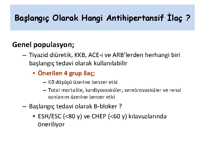 Başlangıç Olarak Hangi Antihipertansif İlaç ? Genel populasyon; – Tiyazid diüretik, KKB, ACE-i ve Başlangıç Olarak Hangi Antihipertansif İlaç ? Genel populasyon; – Tiyazid diüretik, KKB, ACE-i ve