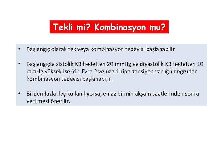 Tekli mi? Kombinasyon mu? • Başlangıç olarak tek veya kombinasyon tedavisi başlanabilir • Başlangıçta