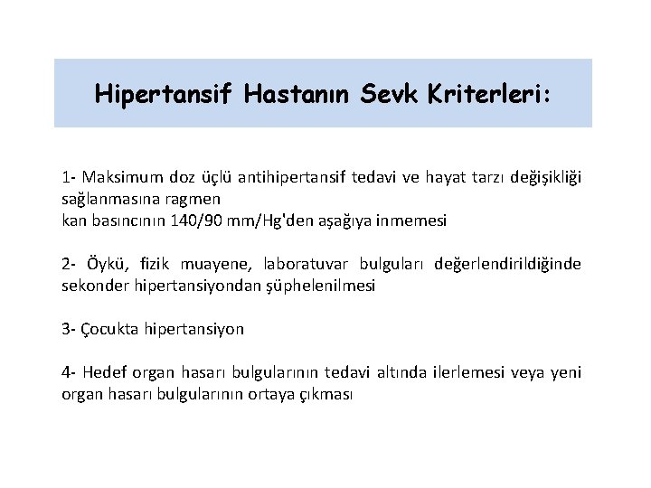 Hipertansif Hastanın Sevk Kriterleri: 1 - Maksimum doz üçlü antihipertansif tedavi ve hayat tarzı Hipertansif Hastanın Sevk Kriterleri: 1 - Maksimum doz üçlü antihipertansif tedavi ve hayat tarzı