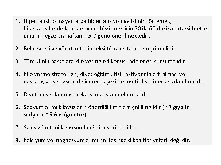 1. Hipertansif olmayanlarda hipertansiyon gelişimini önlemek, hipertansiflerde kan basıncını düşürmek için 30 ila 60