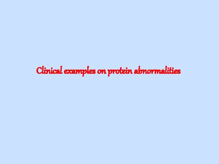 Clinical examples on protein abnormalities 