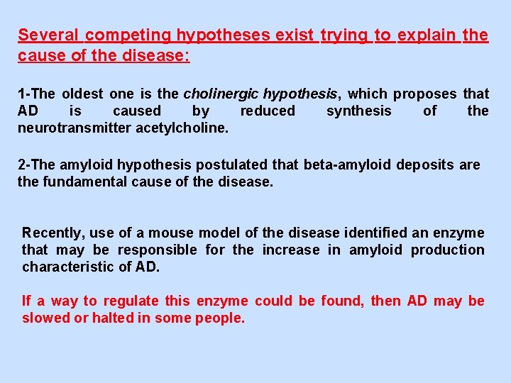 Several competing hypotheses exist trying to explain the cause of the disease: 1 -The