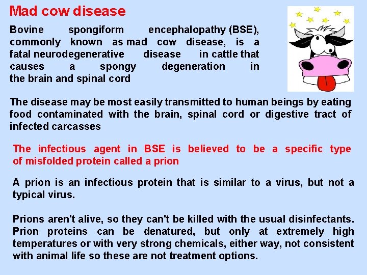 Mad cow disease Bovine spongiform encephalopathy (BSE), commonly known as mad cow disease, is