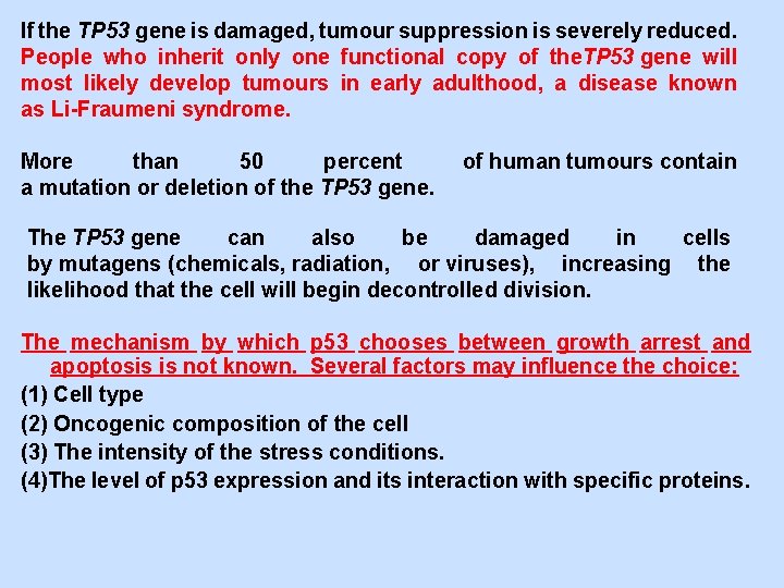 If the TP 53 gene is damaged, tumour suppression is severely reduced. People who