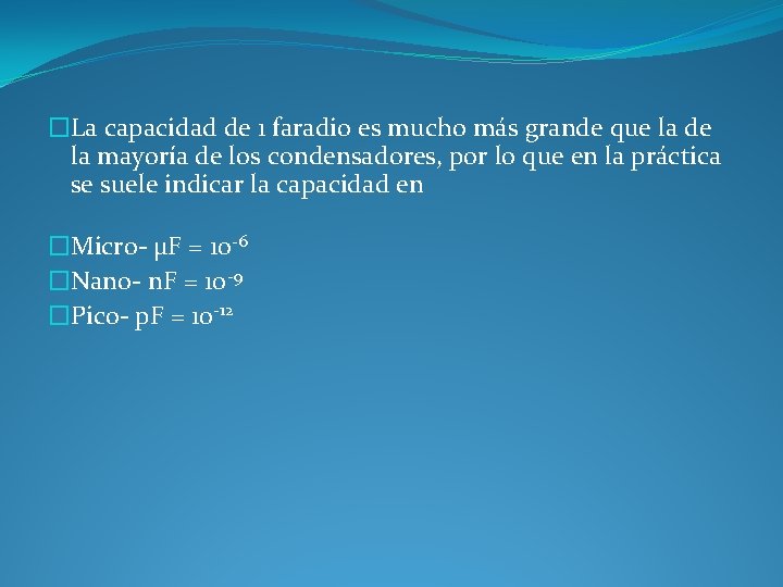 �La capacidad de 1 faradio es mucho más grande que la de la mayoría